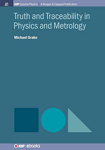 Michael Grabe Truth And Traceability In Physics And Metrology (Iop Concise Physics)