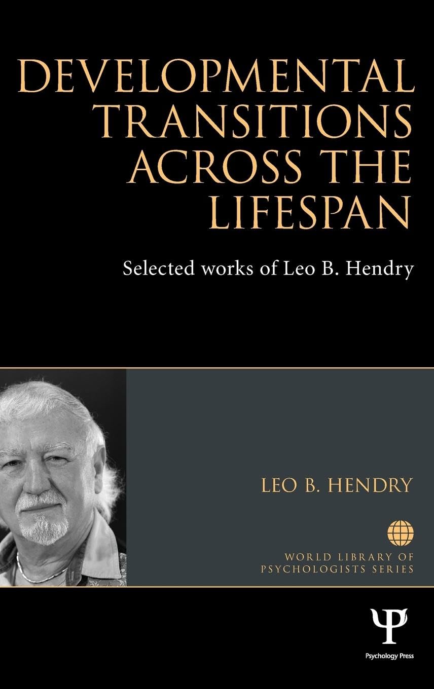 Developmental Transitions across the Lifespan: Selected works of Leo B. Hendry (World Library of Psychologists)