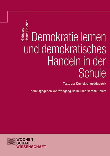 Demokratie lernen und demokratisches Handeln in der Schule: Texte zur Demokratiepädagogik (Wochenschau Wissenschaft)