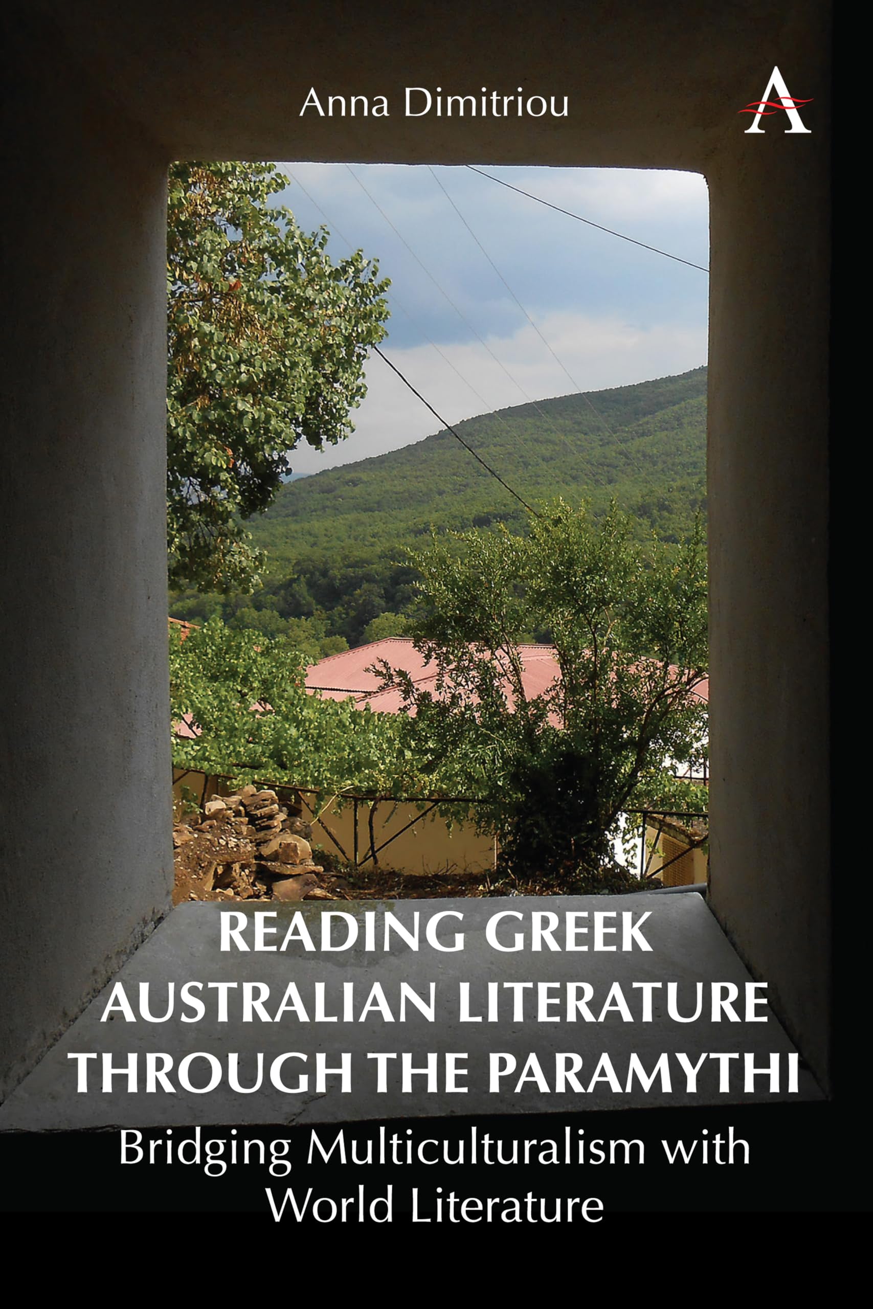 Reading Greek Australian Literature through the Paramythi: Bridging Multiculturalism with World Literature (Anthem Studies in Global English Literatures, 1, Band 1)