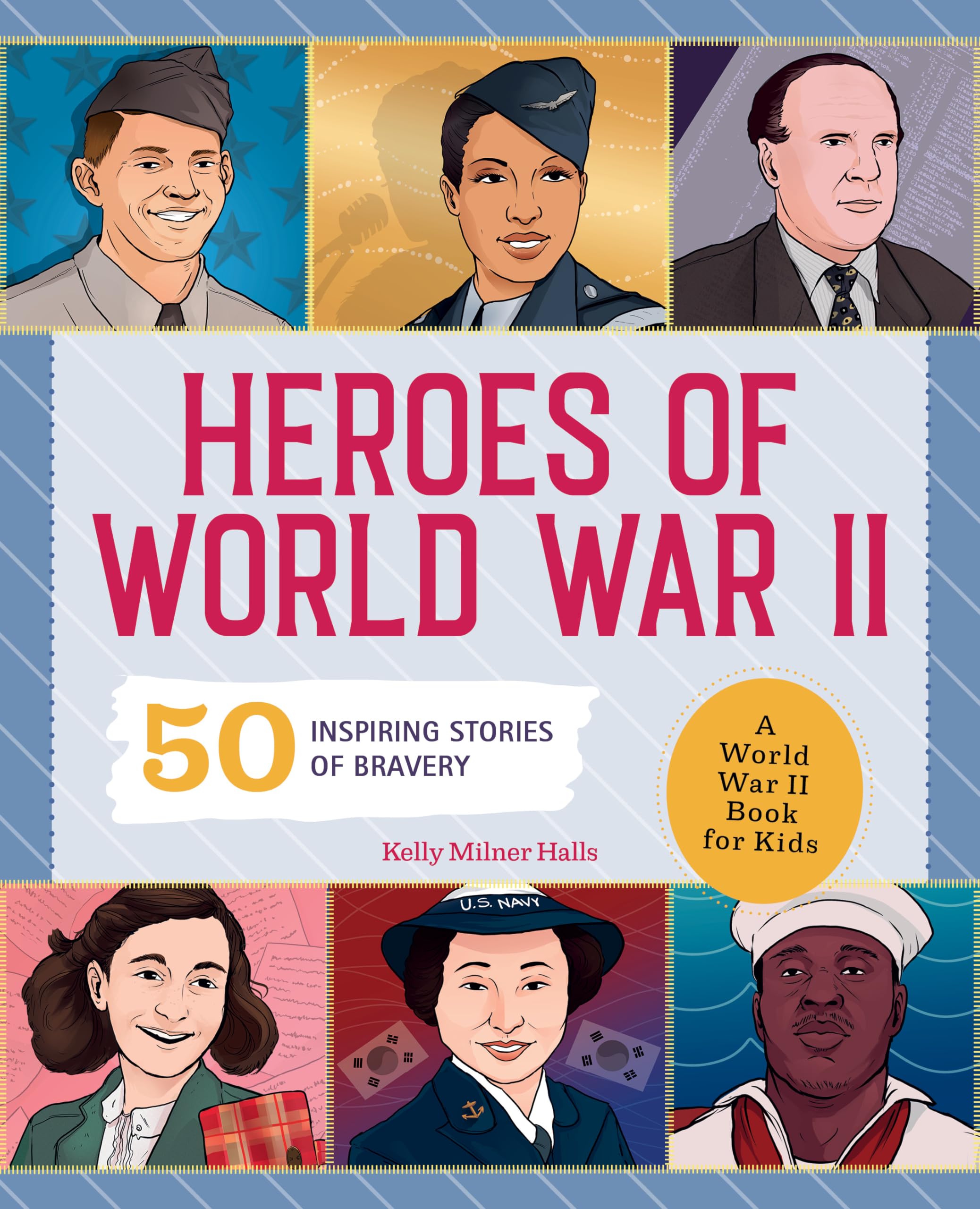 Heroes of World War II: A World War II Book for Kids: 50 Inspiring Stories of Bravery (People and Events in History)
