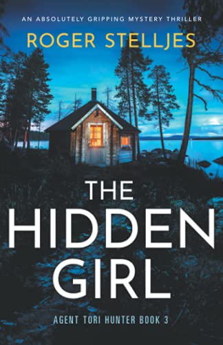 The Hidden Girl: An absolutely gripping mystery thriller (Agent Tori Hunter, Band 3)