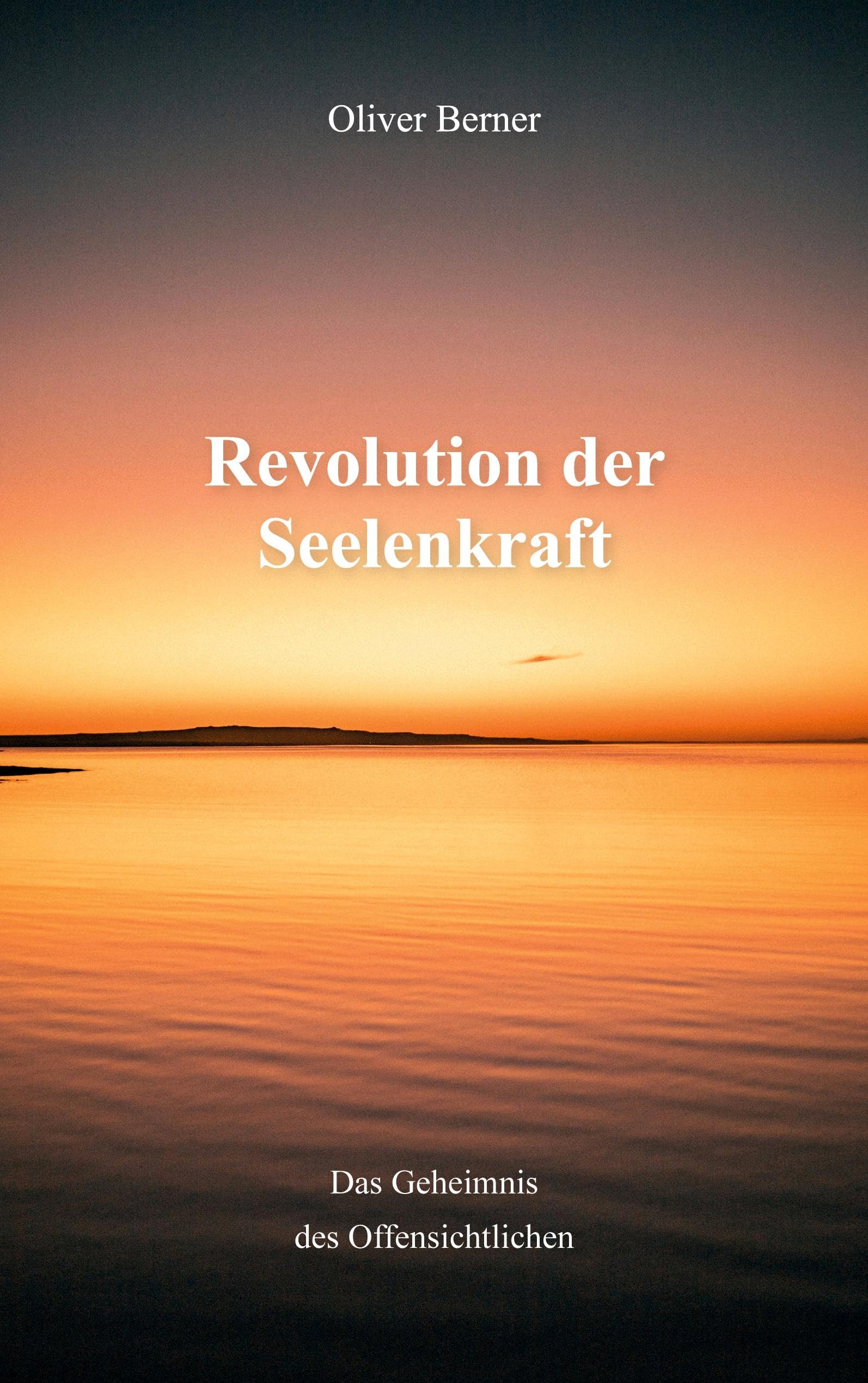 Revolution der Seelenkraft: das Geheimnis des Offensichtlichen