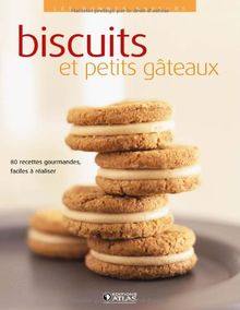 Biscuits et petits gâteaux : 80 recettes gourmandes, faciles à réaliser