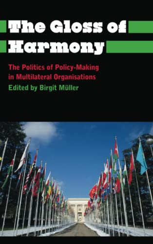 The Gloss of Harmony: The Politics of Policy-Making in Multilateral Organisations (Anthropology, Culture and Society)
