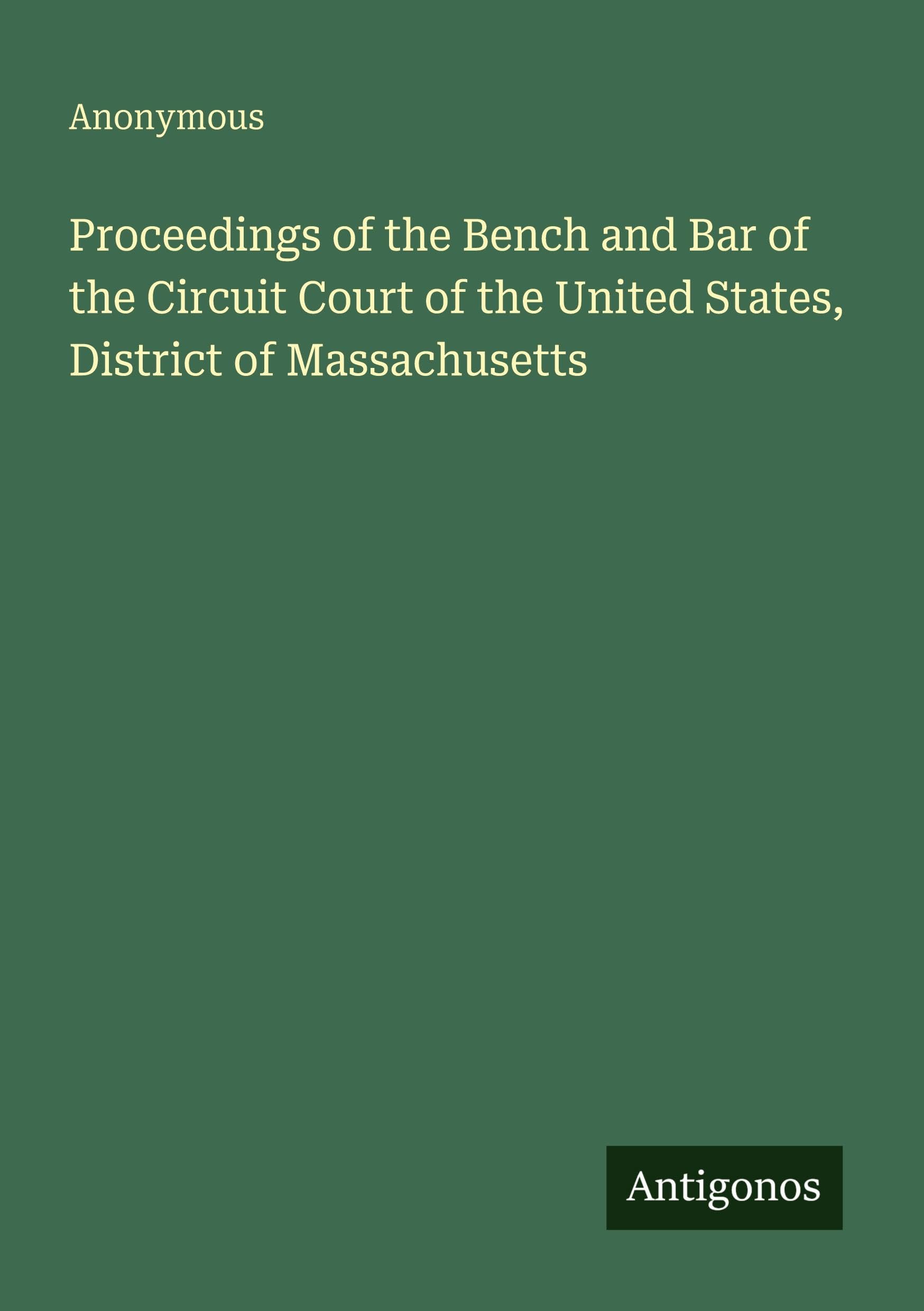 Proceedings of the Bench and Bar of the Circuit Court of the United States, District of Massachusetts