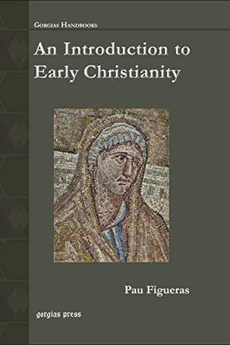 An Introduction to Early Christianity (Gorgias Handbooks)