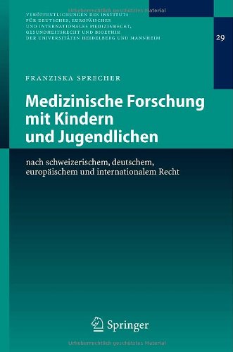 Medizinische Forschung mit Kindern und Jugendlichen: nach schweizerischem, deutschem, europäischem und internationalem Recht (Veröffentlichungen des ... der Universitäten Heidelberg und Mannheim)