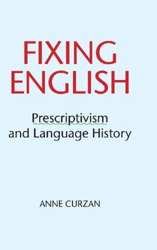 Fixing English: Prescriptivism and Language History