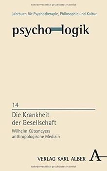 Die Krankheit der Gesellschaft: Wilhelm Kütemeyers anthropologische Medizin (psycho-logik)