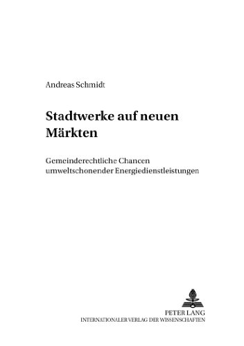 Stadtwerke auf neuen Märkten: Gemeinderechtliche Chancen umweltschonender Energiedienstleistungen (Kommunalwirtschaftliche Forschung Und Praxis,)