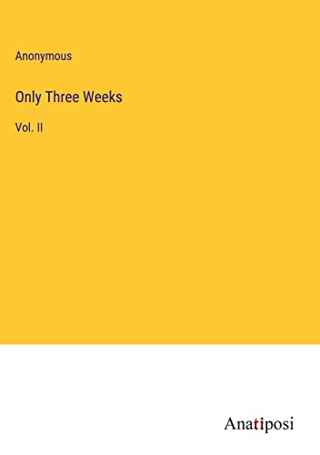 Only Three Weeks: Vol. II