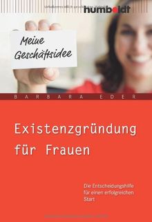 Existenzgründung für Frauen. Die Entscheidungshilfe für einen erfolgreichen Start