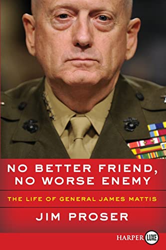 Jim Proser No Better Friend, No Worse Enemy, The Life Of General James Mattis