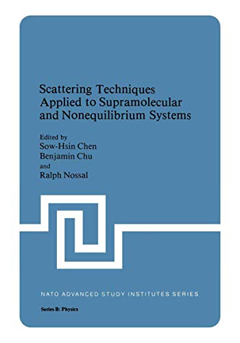 Scattering Techniques Applied to Supramolecular and Nonequilibrium Systems (Nato Science Series B:, 73, Band 73)