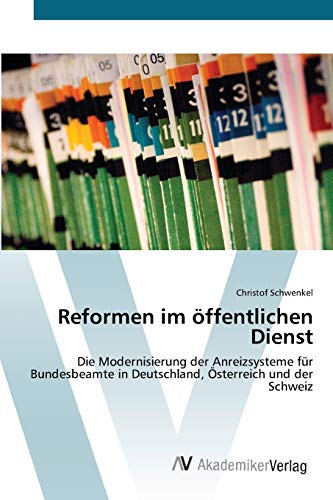Reformen im öffentlichen Dienst: Die Modernisierung der Anreizsysteme für Bundesbeamte in Deutschland, Österreich und der Schweiz