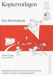 Das Herbstbuch. Herbstliches Basteln, Lieder, Geschichten und Gedichte für alle vier Grundschuljahre