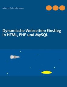 Dynamische Webseiten: Einstieg in HTML, PHP und MySQL