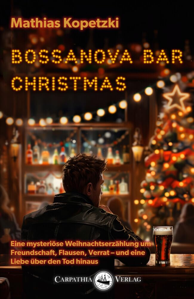 Bossanova Bar Christmas: Eine mysteriöse Weihnachtserzählung um Freundschaft, Flausen, Verrat – und eine Liebe über den Tod hinaus
