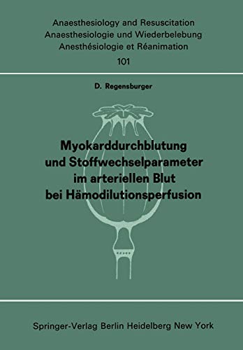 Myokarddurchblutung und Stoffwechselparameter im arteriellen Blut bei Hämodilutionsperfusion (Anaesthesiologie und Intensivmedizin Anaesthesiology and Intensive Care Medicine, 101, Band 101)