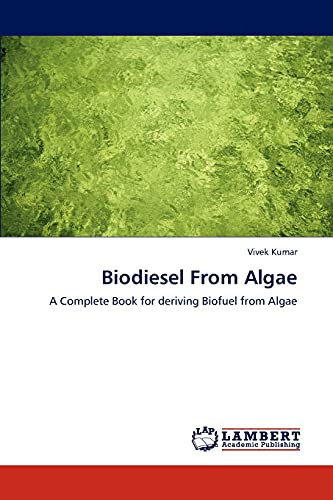 Biodiesel From Algae: A Complete Book for deriving Biofuel from Algae