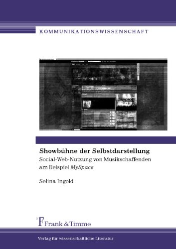 Showbühne der Selbstdarstellung: Social-Web-Nutzung von Musikschaffenden am Beispiel MySpace