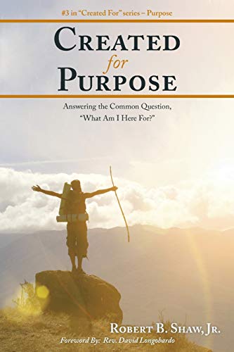 Created for Purpose: Answering the Common Question, “What Am I Here For?”