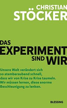 Das Experiment sind wir: Unsere Welt verändert sich so atemberaubend schnell, dass wir von Krise zu Krise taumeln. Wir müssen lernen, diese enorme Beschleunigung zu lenken.