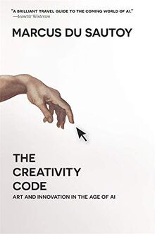 Du Sautoy, M: Creativity Code: Art and Innovation in the Age of AI