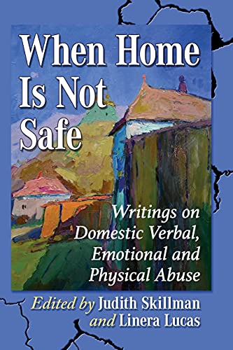 When Home Is Not Safe: Writings on Domestic Verbal, Emotional and Physical Abuse