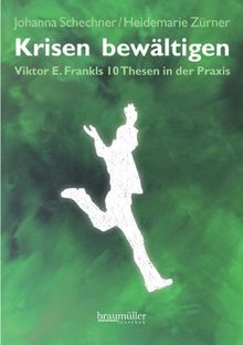 Krisen bewältigen: Viktor E. Frankls 10 Thesen in der Praxis