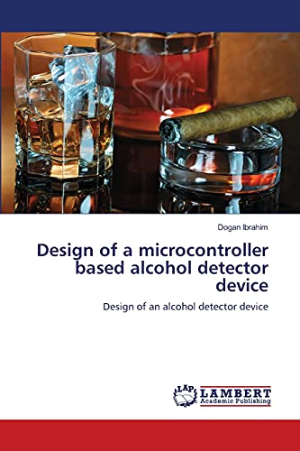 Design of a microcontroller based alcohol detector device: Design of an alcohol detector device