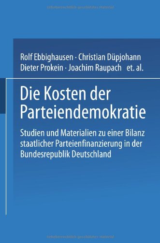 Die Kosten der Parteiendemokratie: Studien Und Materilien Zu Einer Bilanz Staatlicher Parteienfinanzierung In Der Bundesrepublik Deutschland (German ... in der Bundesrepublik Deutschland