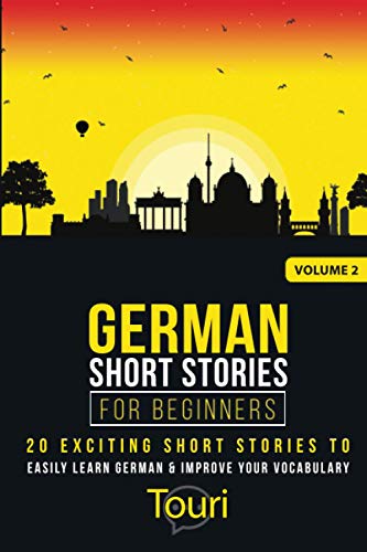 German Short Stories for Beginners: 20 Exciting Short Stories to Easily Learn German & Improve Your Vocabulary (Easy German Stories, Band 2)