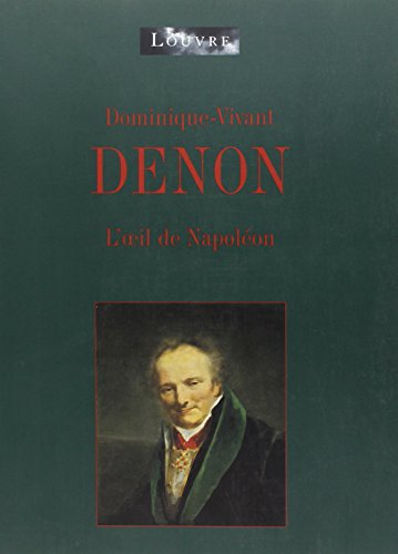 Dominique Vivant Denon- L Oeil De Napoleon (rmn Arts Du 19e Expositions)