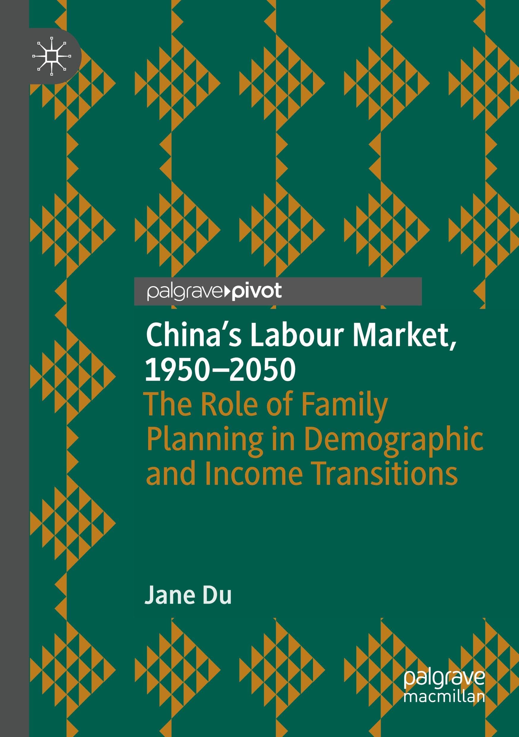 China's Labour Market, 1950–2050: The Role of Family Planning in Demographic and Income Transitions (Palgrave Studies in Economic History)