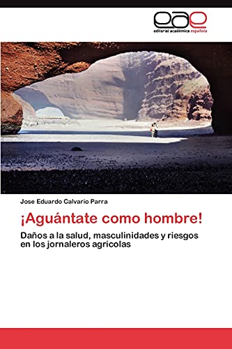 ¡Aguántate como hombre!: Daños a la salud, masculinidades y riesgos en los jornaleros agrícolas