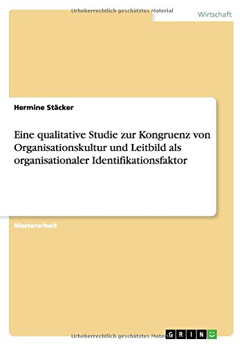 Eine qualitative Studie zur Kongruenz von Organisationskultur und Leitbild als organisationaler Identifikationsfaktor