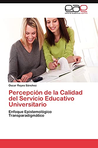 Percepción de la Calidad del Servicio Educativo Universitario: Enfoque Epistemológico Transparadigmático