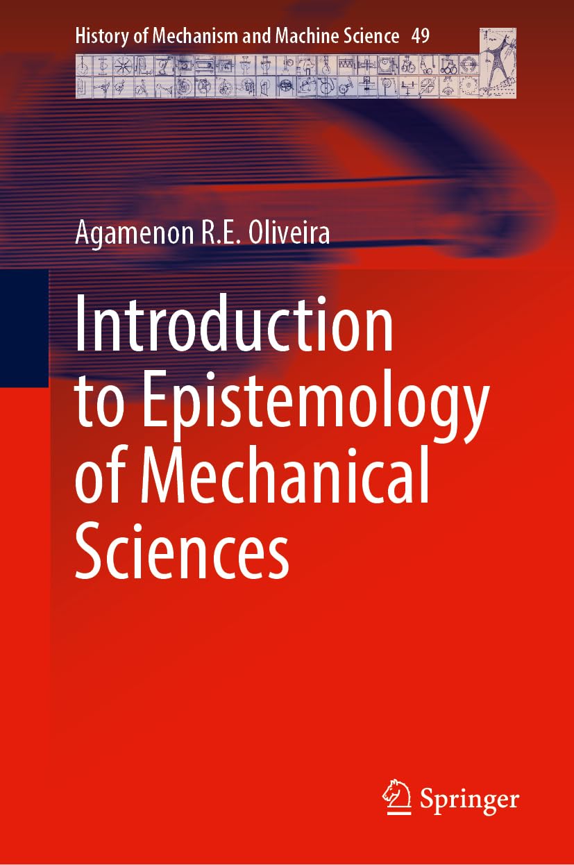 Introduction to Epistemology of Mechanical Sciences (History of Mechanism and Machine Science, 49, Band 49)