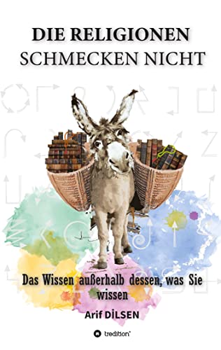 Die Religionen schmecken nicht: Das Wissen außerhalb dessen, was Sie wissen