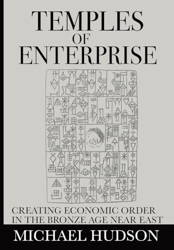 Michael Hudson Temples Of Enterprise, Creating Economic Order In The Bronze Age Near East