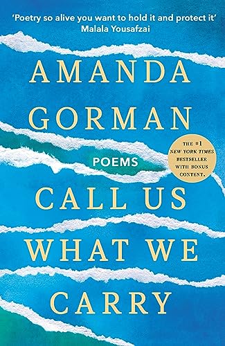 Amanda Gorman Call Us What We Carry, From The Presidential Inaugural Poet