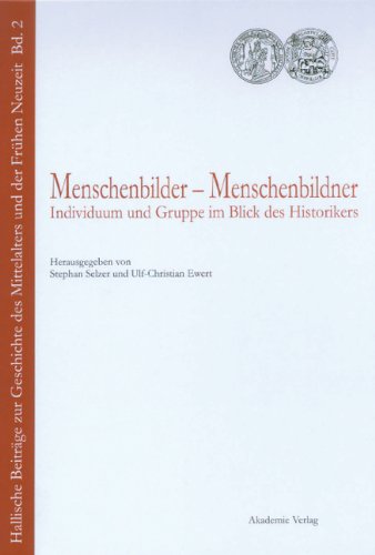 Menschenbilder, Menschenbildner (Hallische Beiträge zur Geschichte des Mittelalters und der Frühen Neuzeit, Band 2)