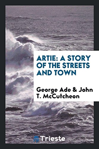 George Ade Artie, A Story Of The Streets And Town