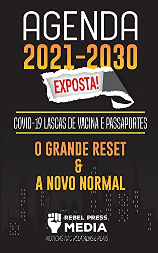 Agenda 2021-2030 Exposta!: COVID-19 Lascas de Vacina e Passaportes; O Grande Reset e a Novo Normal; Notícias Não Relatadas e Reais (Truth Anonymous)