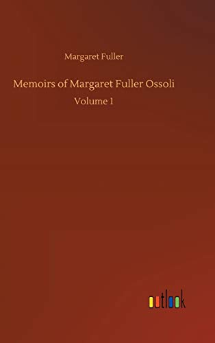 Memoirs of Margaret Fuller Ossoli: Volume 1