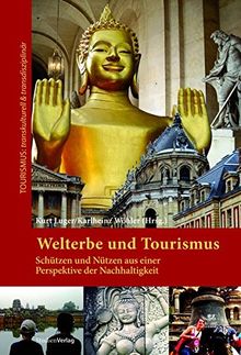 Welterbe und Tourismus: Schützen und Nützen aus einer Perspektive der Nachhaltigkeit (Tourismus: transkulturell & transdisziplinär)