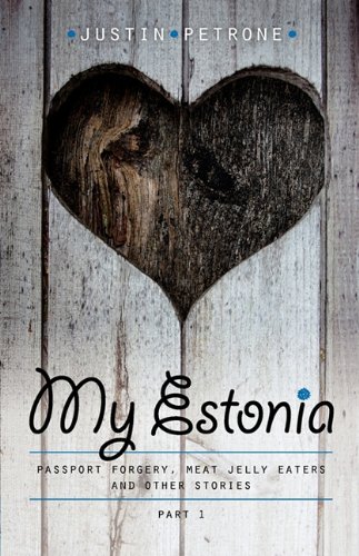 Petrone Justin My Estonia, Passport Forgery, Meat Jelly Eaters, And Other Stories