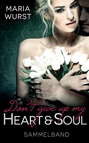 Don´t give up my heart and soul: Sammelband